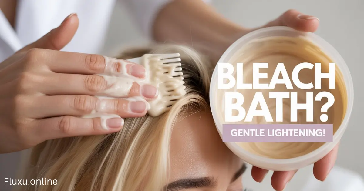 What is Bleach Bath for Hair? 6 Secrets for Subtle, Safe Lightening